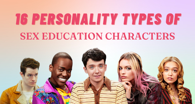 16 Personality Types of Sex Education Characters | So Syncd
