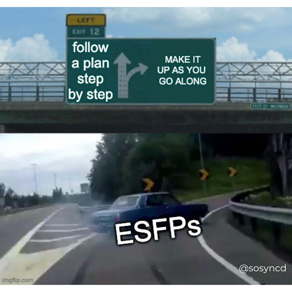 ESFP Meme - make it up as you go along spontaneous