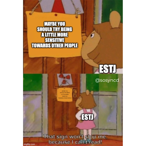 ESTJ Meme - be more sensitive