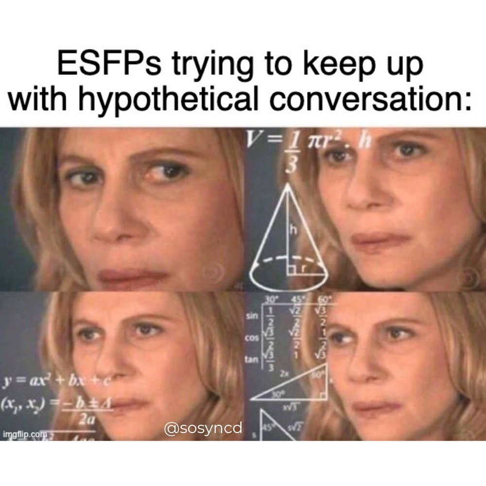 ESFP Meme - not good with hypothetical