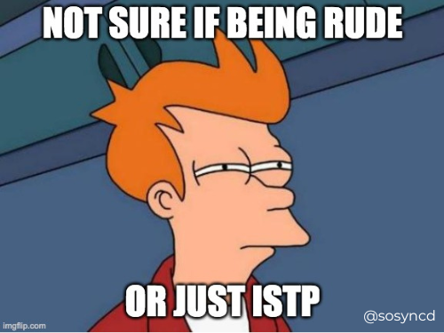 ISTP Meme - rude or ISTP