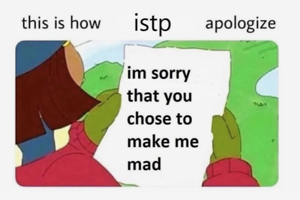 ISTP Meme - bad at apologizing