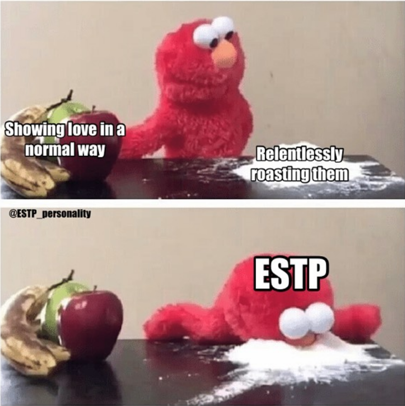 ESTP Meme - roasting people you like