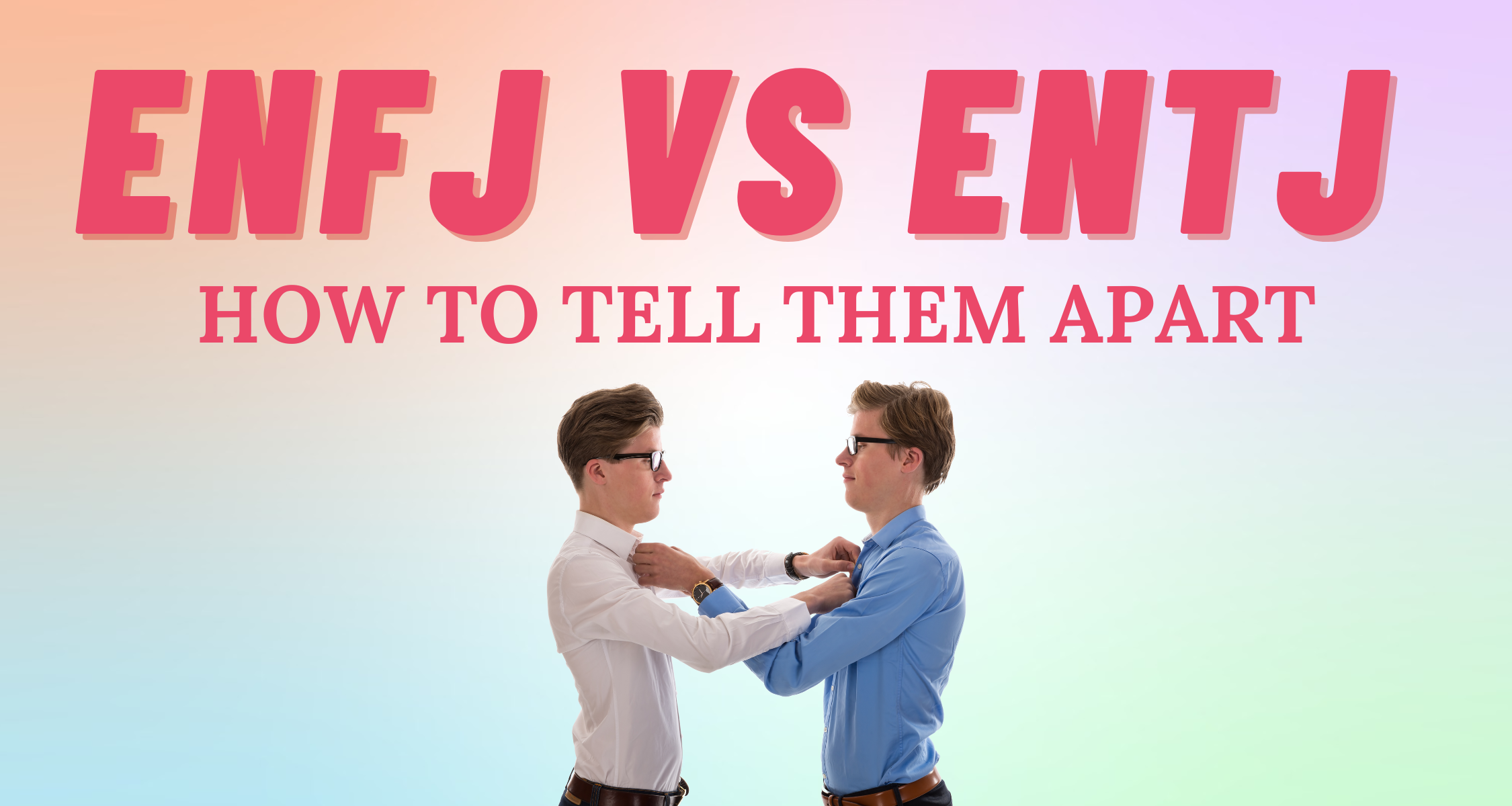 How To Tell If You’re An ENFJ Vs ENTJ | So Syncd - Personality Dating