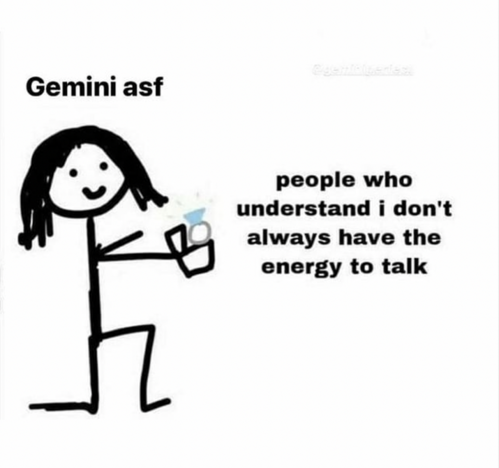 people who understand i don't always have the energy to talk gemini