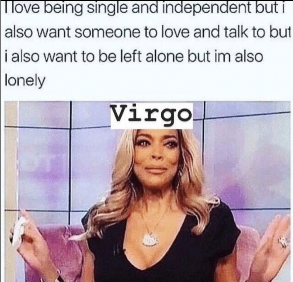 Virgo memes: love being single but don't want to be lonely