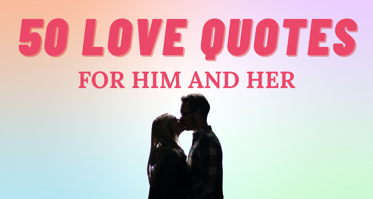 The 50 Greatest Love Quotes for Him and Her | So Syncd