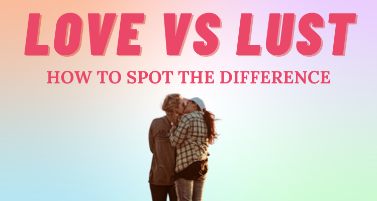 Lust Vs. Love: The Heart Of The Difference