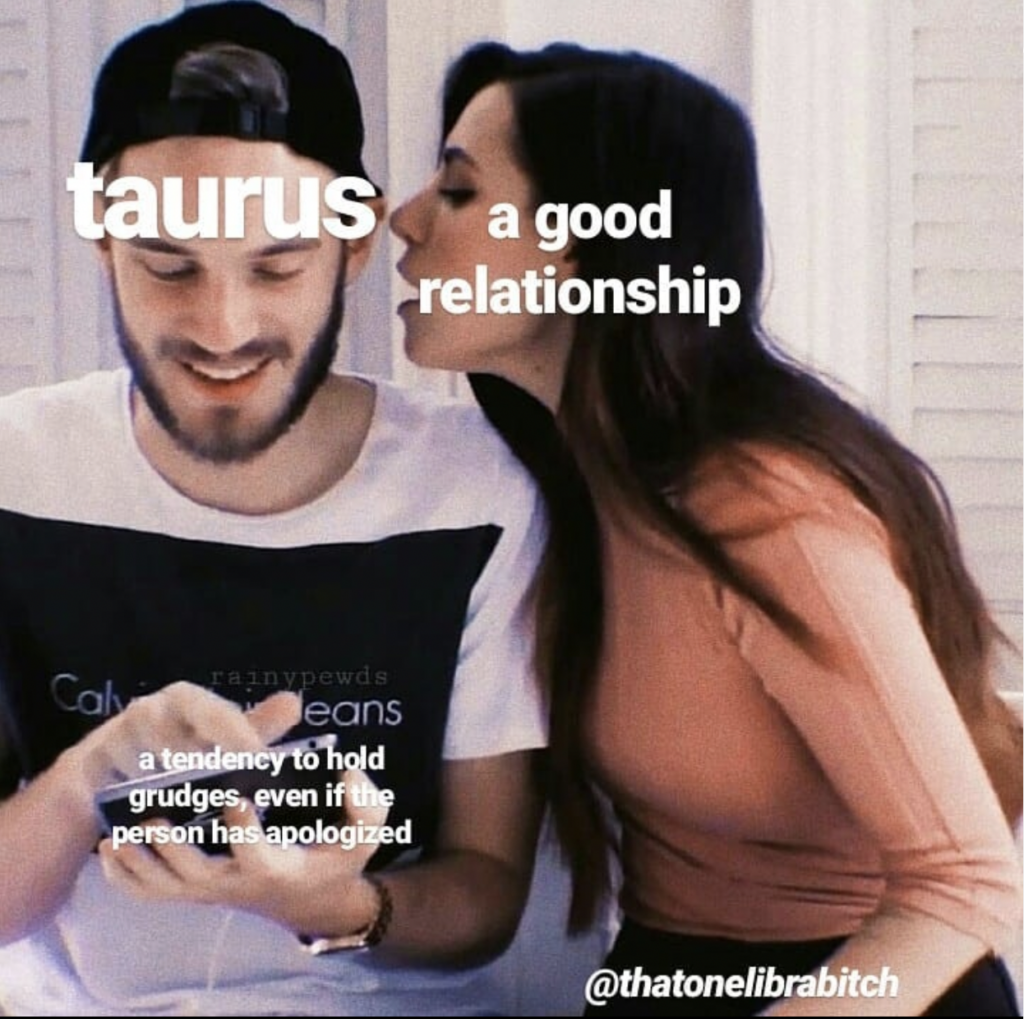 Taurus meme: tend to hold grudges even if people have apologized