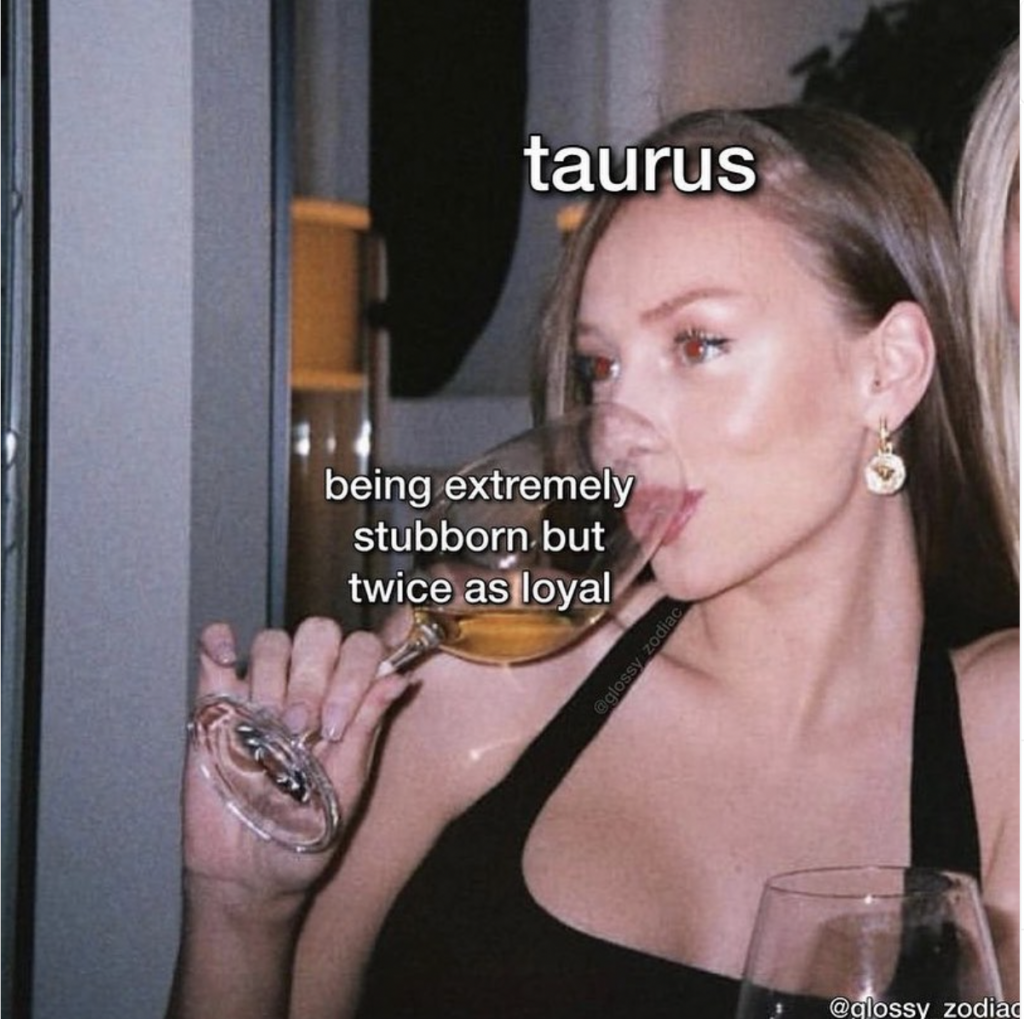 Taurus meme: stubborn but also loyal