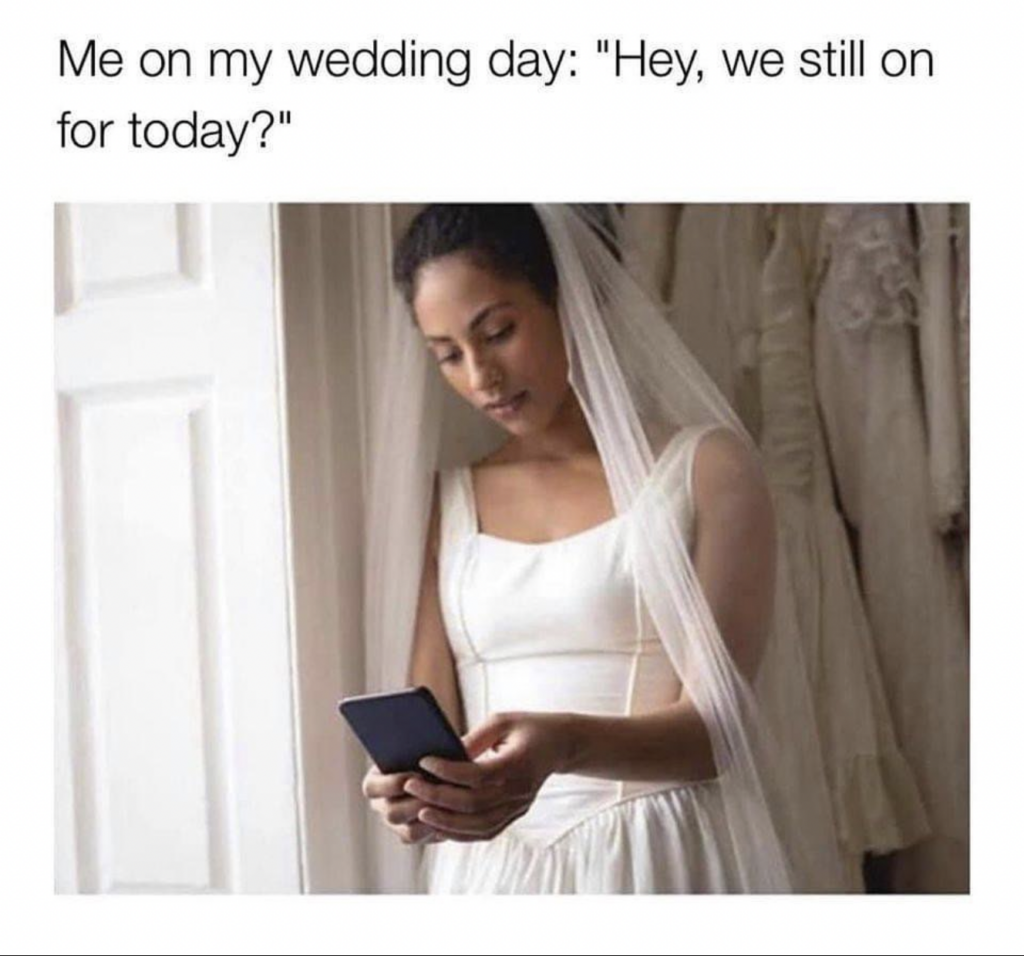 Funny Relationship memes: me on my wedding day