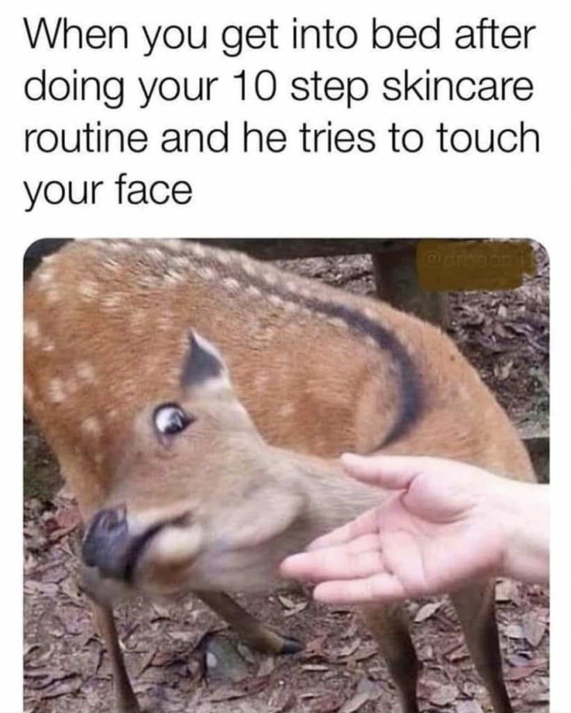 Funny Relationship memes: skincare routine and he tries to touch your face