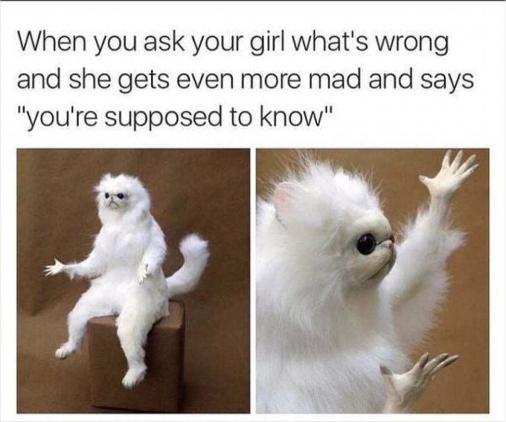 Funny Relationship memes: you should know why i'm mad