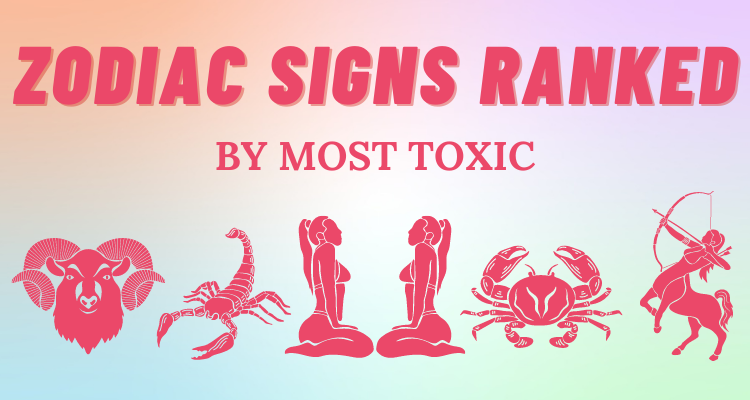 the-most-toxic-zodiac-signs-ranked-from-least-to-most-so-syncd