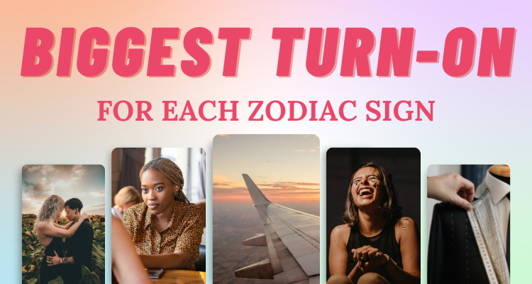 The Biggest Turn On For Each Zodiac Sign So Syncd 