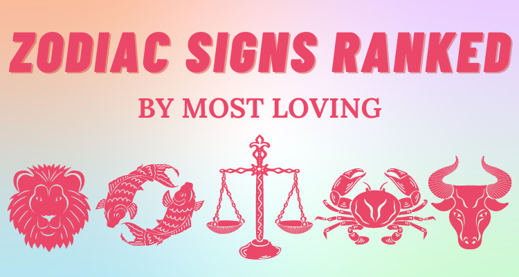 Zodiac Signs Ranked By Most Loving | So Syncd