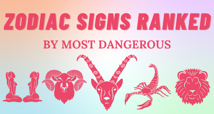 Zodiac Signs Ranked By Most Dangerous So Syncd