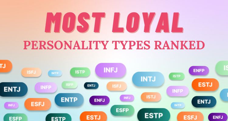 The Most Loyal Personality Types Ranked So Syncd 