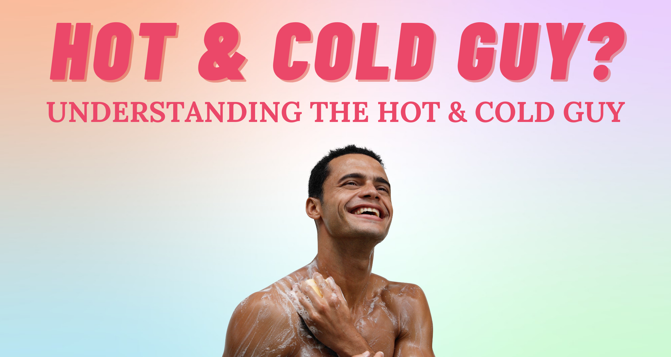 Decoding The Mystery Understanding The Hot Cold Guy I So Syncd