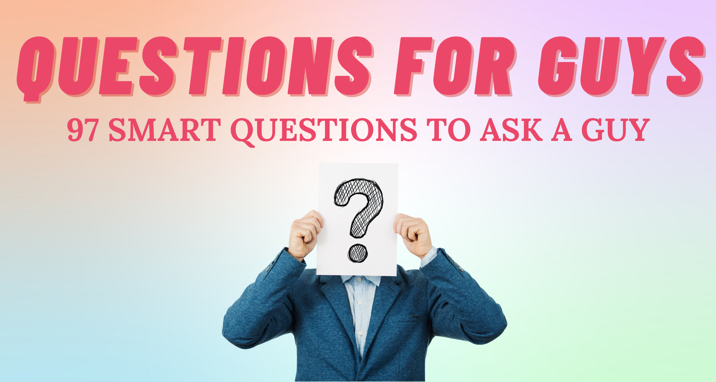 97 Smart Questions To Ask A Guy So Syncd Personality Dating