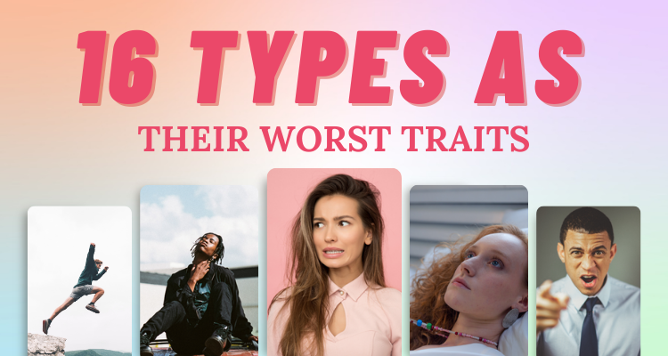 The Worst Trait Of Each Personality Type So Syncd