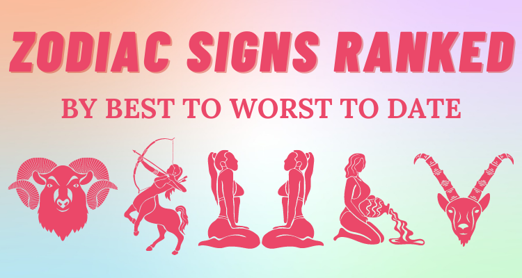 The Best To Worst Zodiac Signs To Date So Syncd 