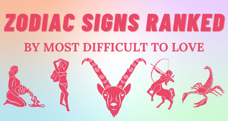 the-most-difficult-zodiac-signs-to-love-ranked-so-syncd