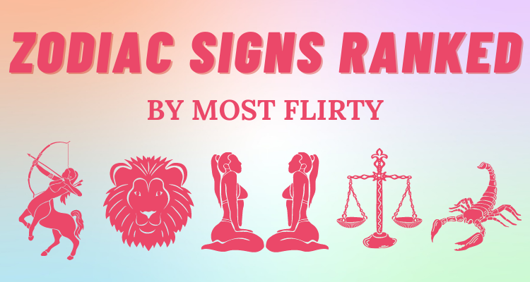 The Most Flirty Zodiac Signs Ranked So Syncd