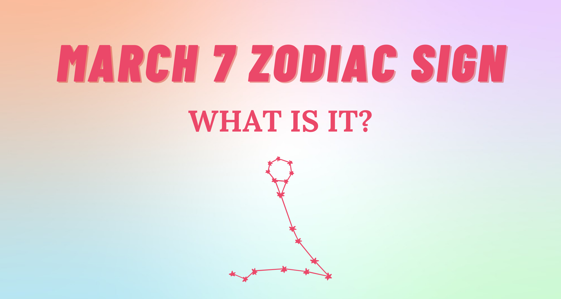 March 7 Zodiac Sign Explained | So Syncd