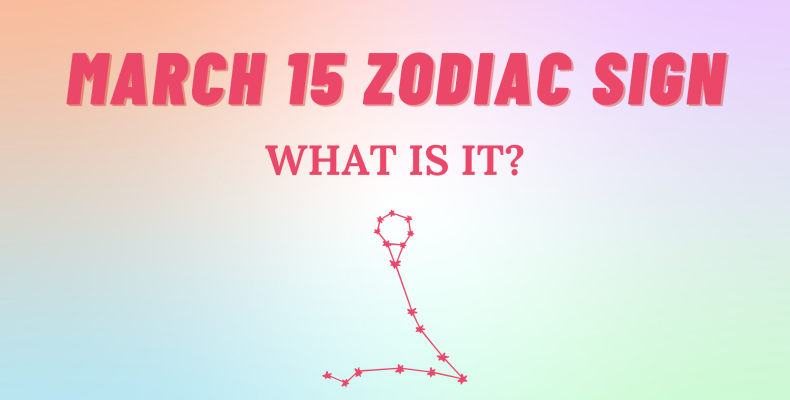 What Is March 15 Zodiac Sign