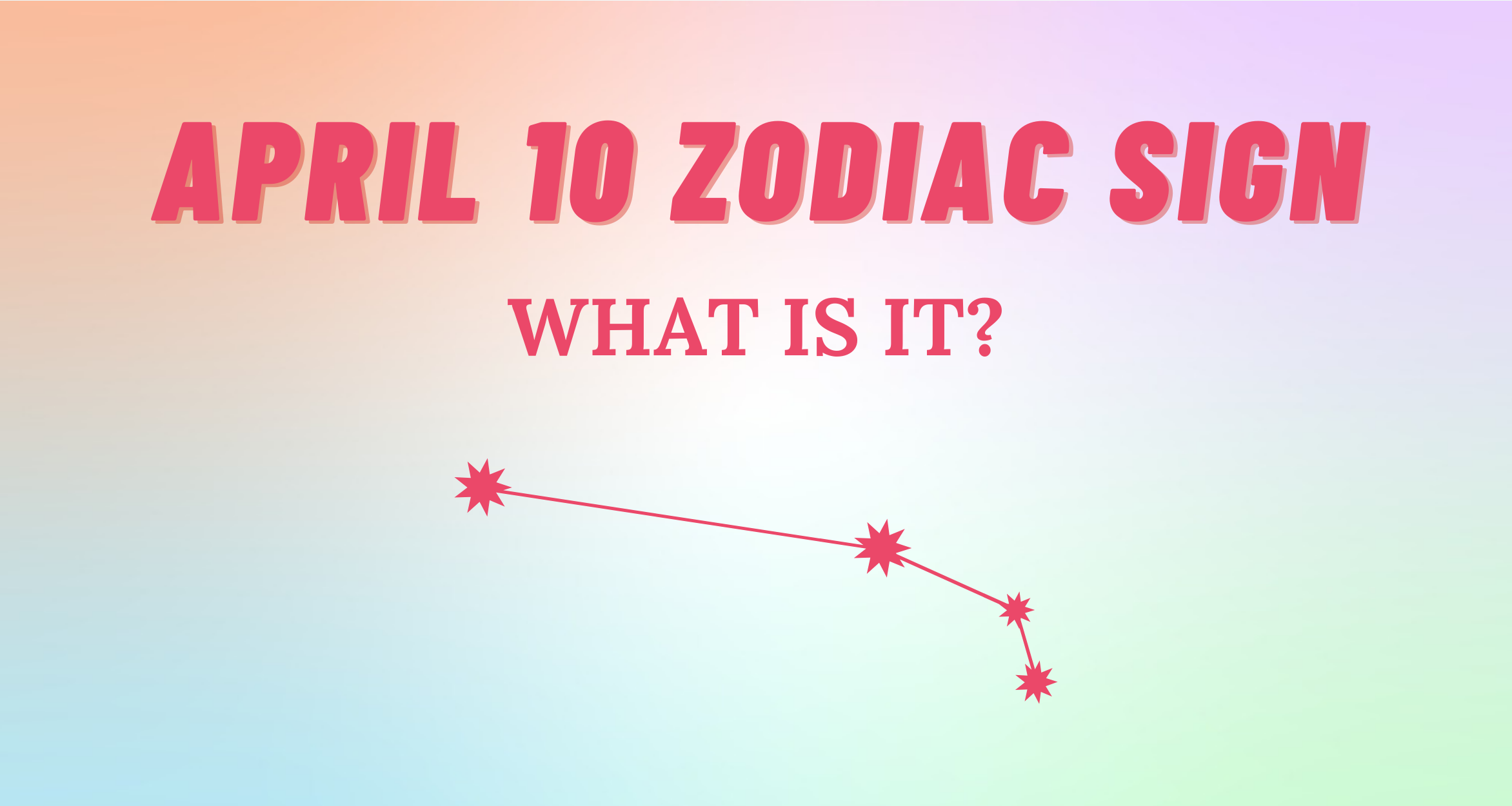 April 10 Zodiac Sign Explained | So Syncd