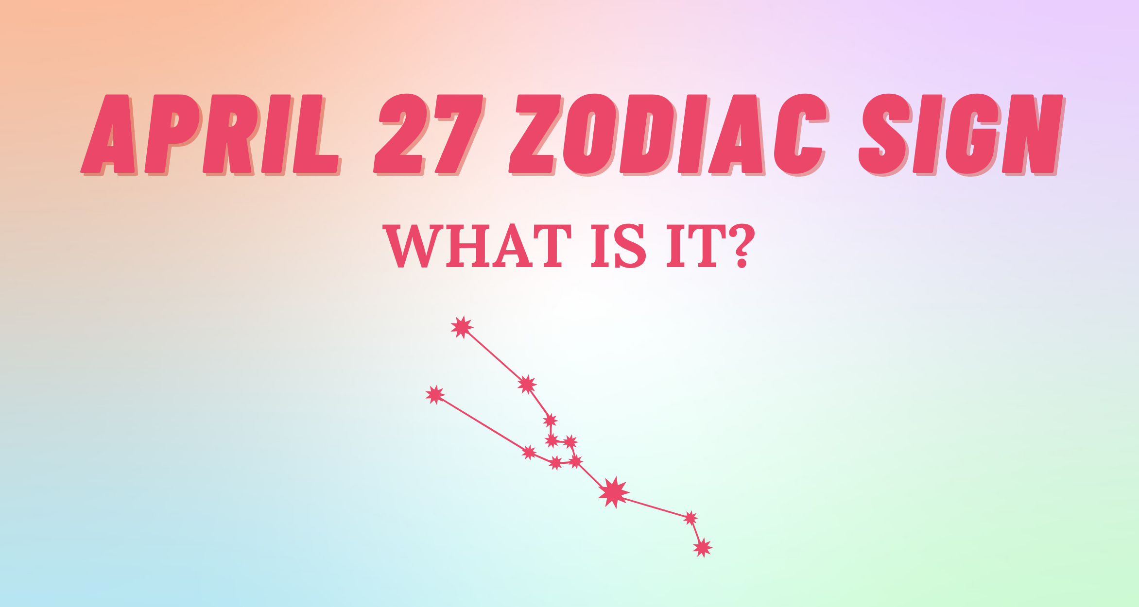 April 27 Zodiac Sign Explained | So Syncd