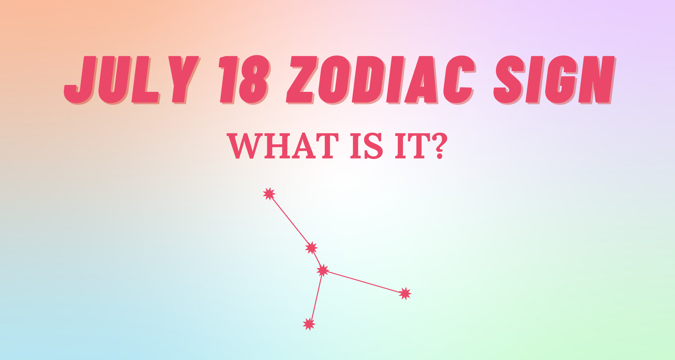 July 18 Zodiac Sign Explained So Syncd