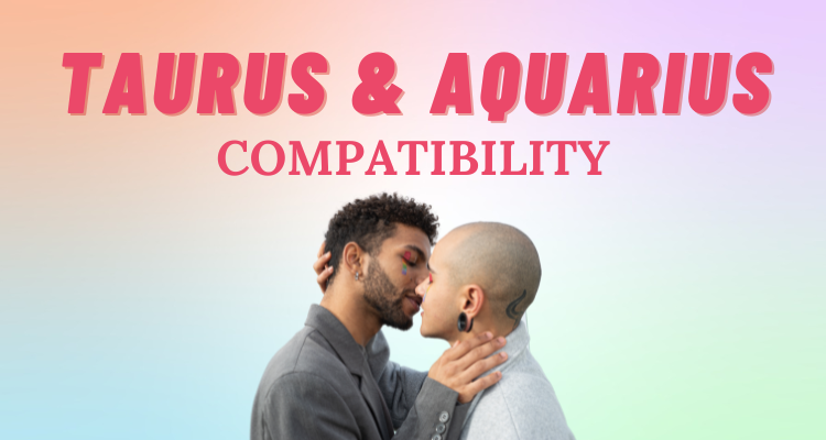 Aquarius And Taurus Compatibility Everything You Need To Know So Syncd 