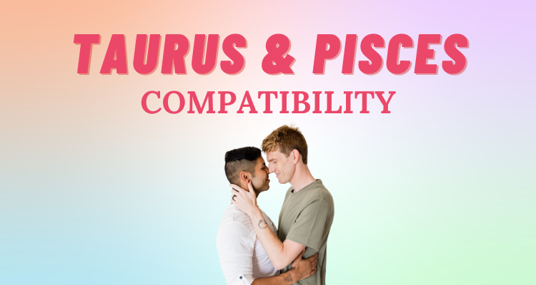Pisces and Taurus Compatibility: Everything You Need to Know | So Syncd